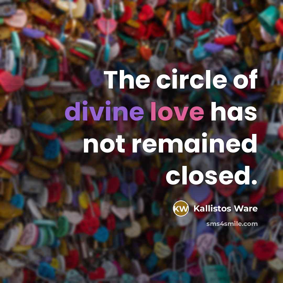 “The circle of divine love has not remained closed.” quote by Kallistos Ware