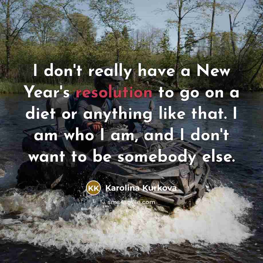 “I don't really have a New Year's resolution to go…” quote by Karolina Kurkova
