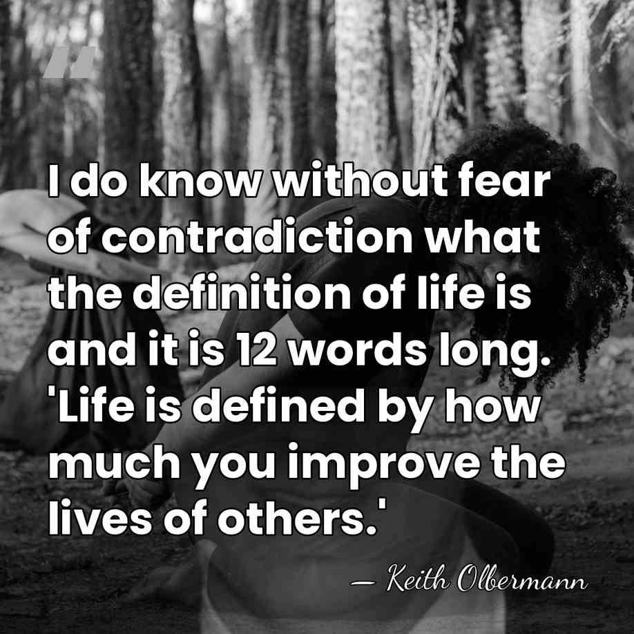 I do know without fear of contradiction what the definition of life&hellip; - Keith Olbermann