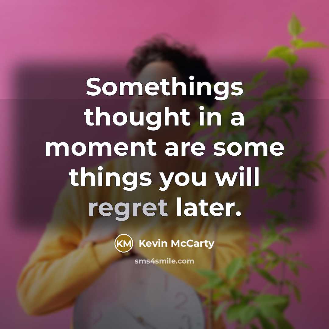 “Somethings thought in a moment are some things you will…” quote by Kevin McCarty