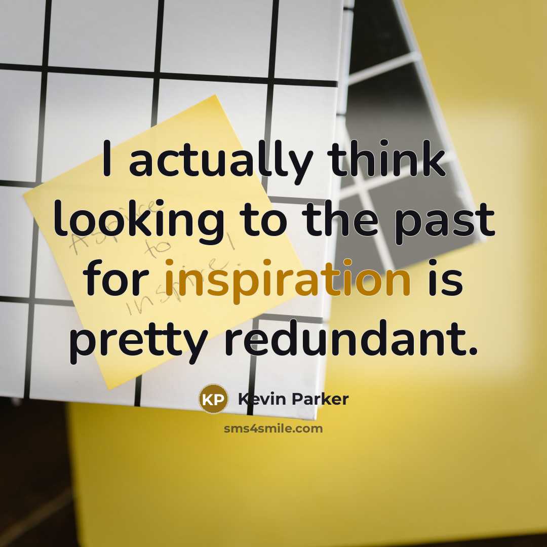 “I actually think looking to the past for inspiration is…” quote by Kevin Parker