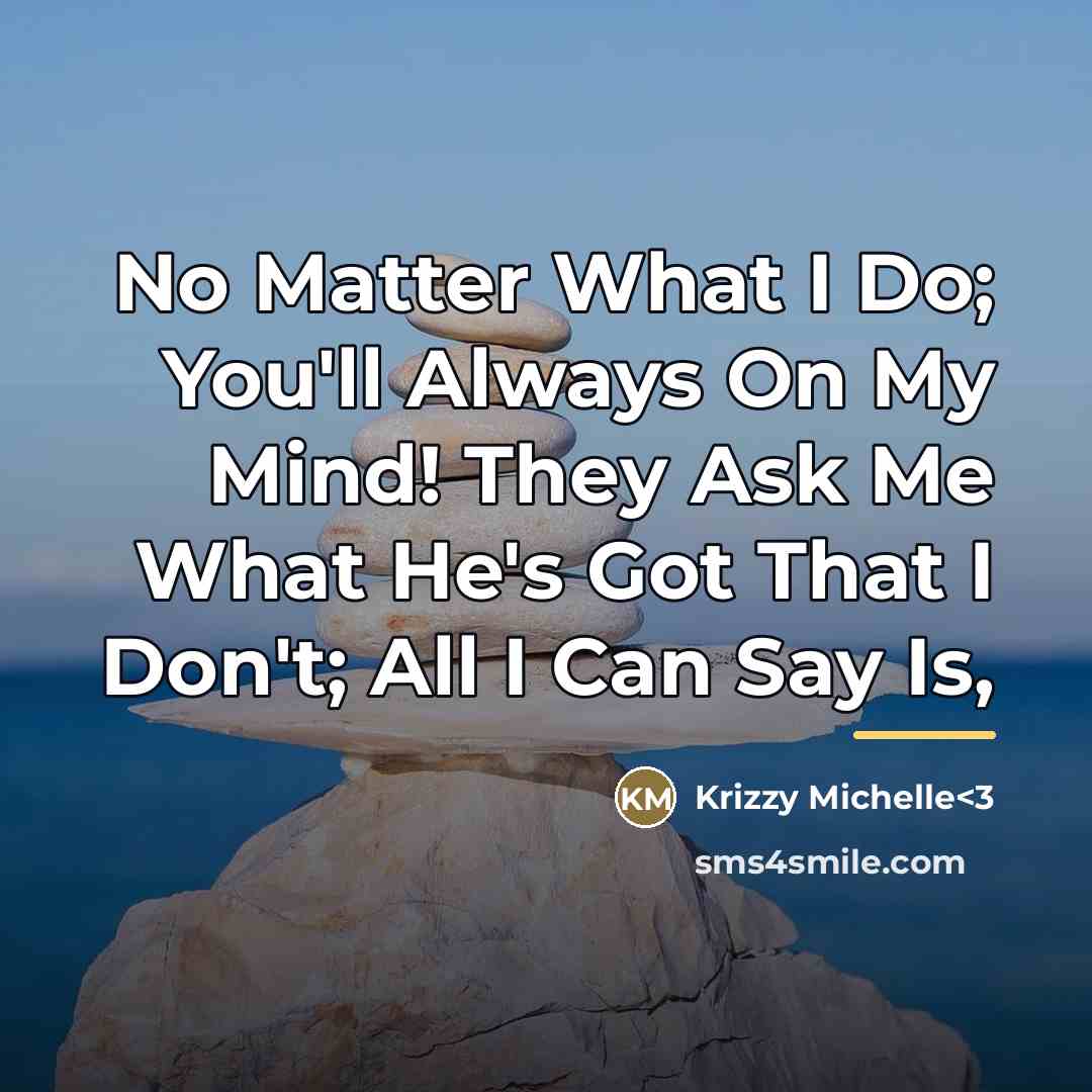“No Matter What I Do; You'll Always On My Mind!…” quote by Anonymous