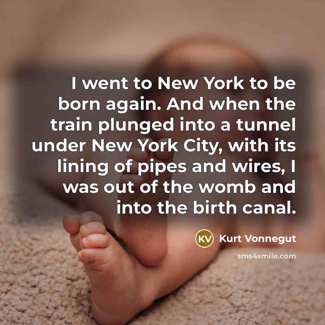“I went to New York to be born again. And…” quote by Kurt Vonnegut