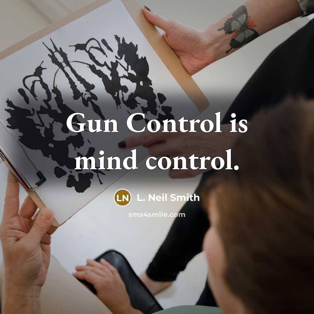 “Gun Control is mind control.” quote by L. Neil Smith