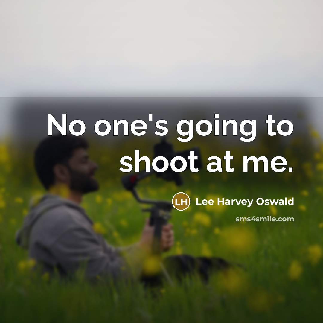 “No one's going to shoot at me.…” quote by Lee Harvey Oswald