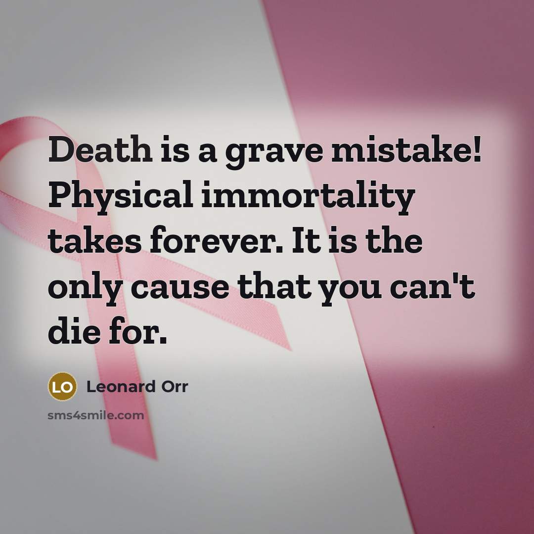 “Death is a grave mistake! Physical immortality takes forever. It…” quote by Leonard Orr