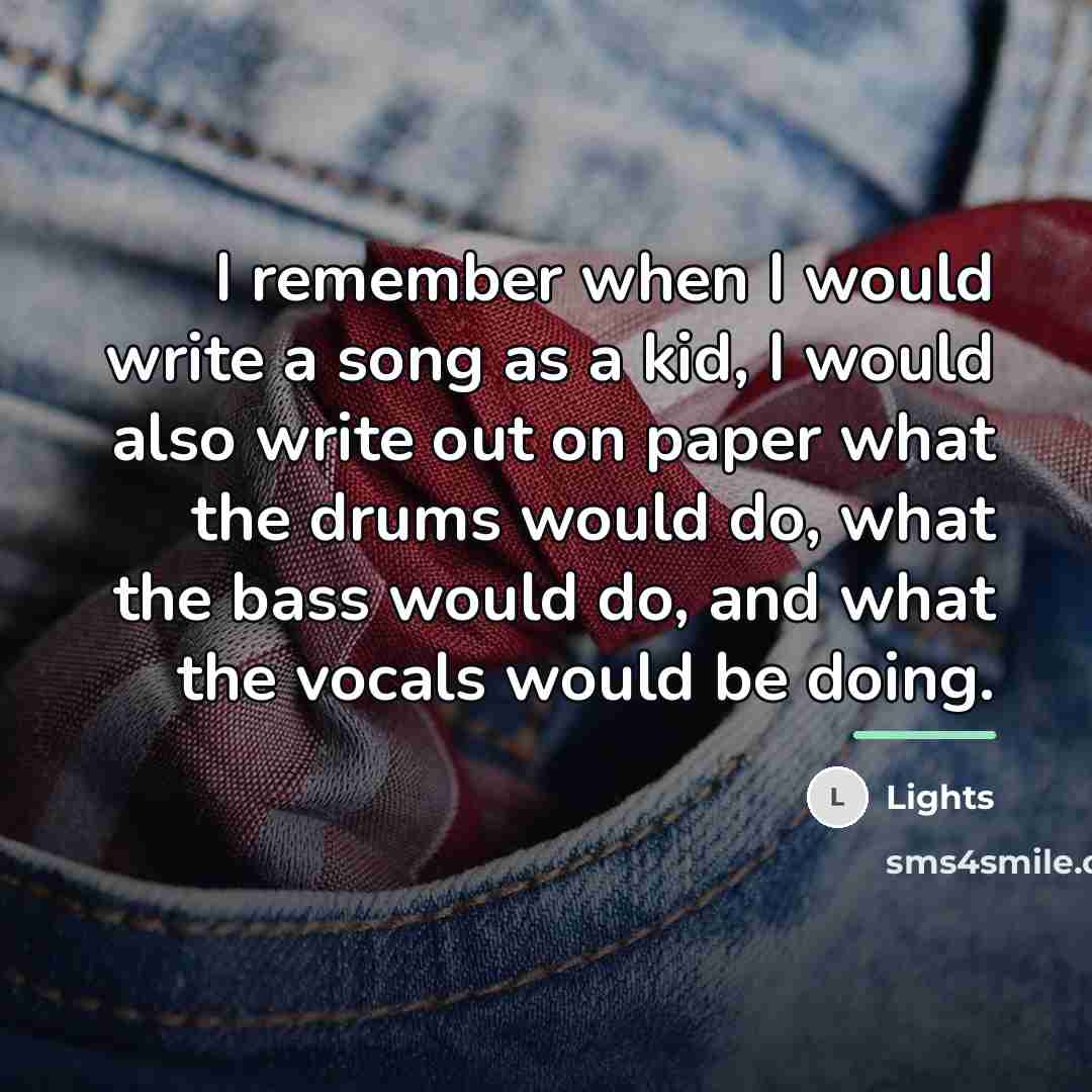 “I remember when I would write a song as a…” quote by Lights