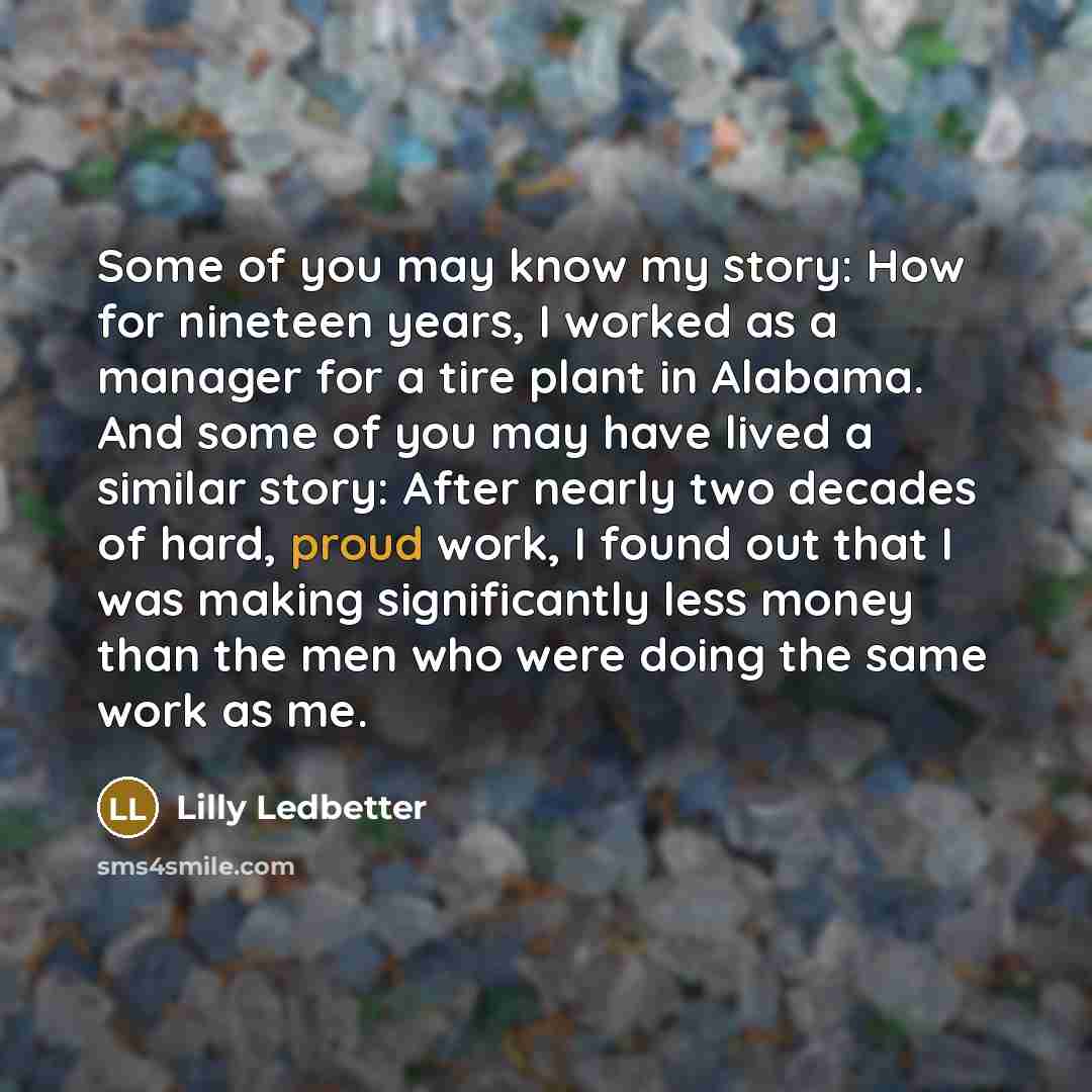 “Some of you may know my story: How for nineteen…” quote by Lilly Ledbetter