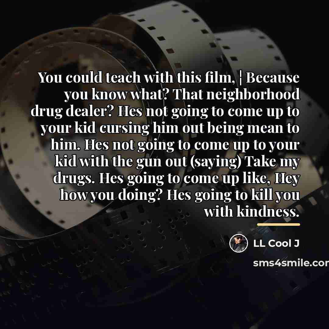 “You could teach with this film, ¦ Because you know…” quote by LL Cool J