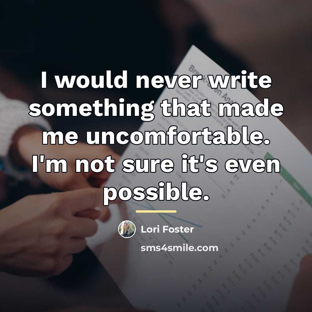 “I would never write something that made me uncomfortable. I'm…” quote by Lori Foster