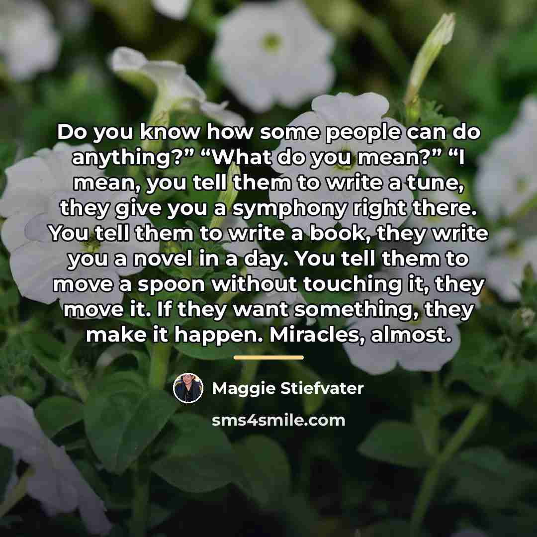 “Do you know how some people can do anything?” “What…” quote by Maggie Stiefvater