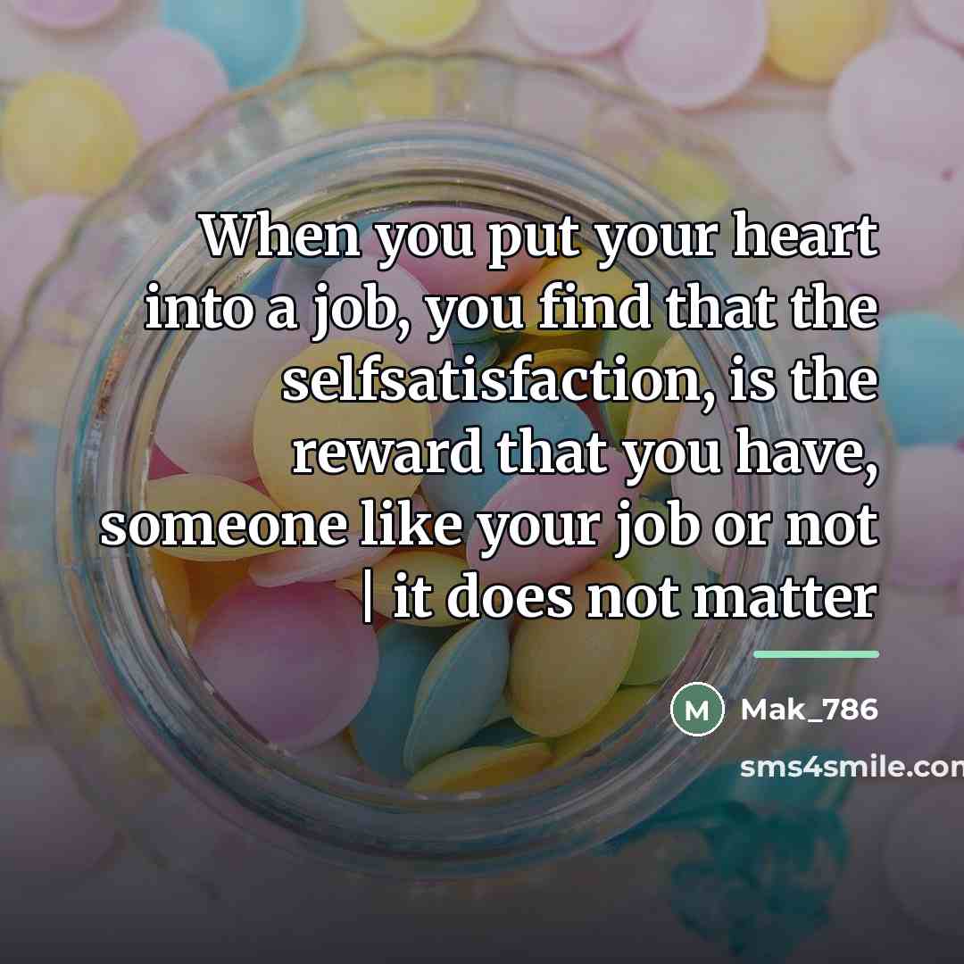 “When you put your heart into a job, you find…” quote by Mak_786