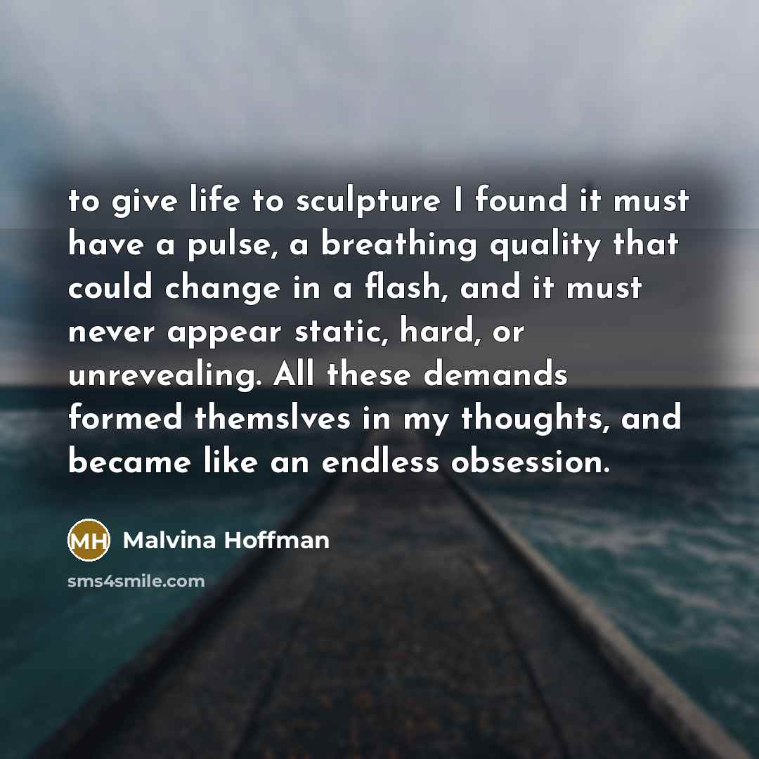 “to give life to sculpture I found it must have…” quote by Malvina Hoffman