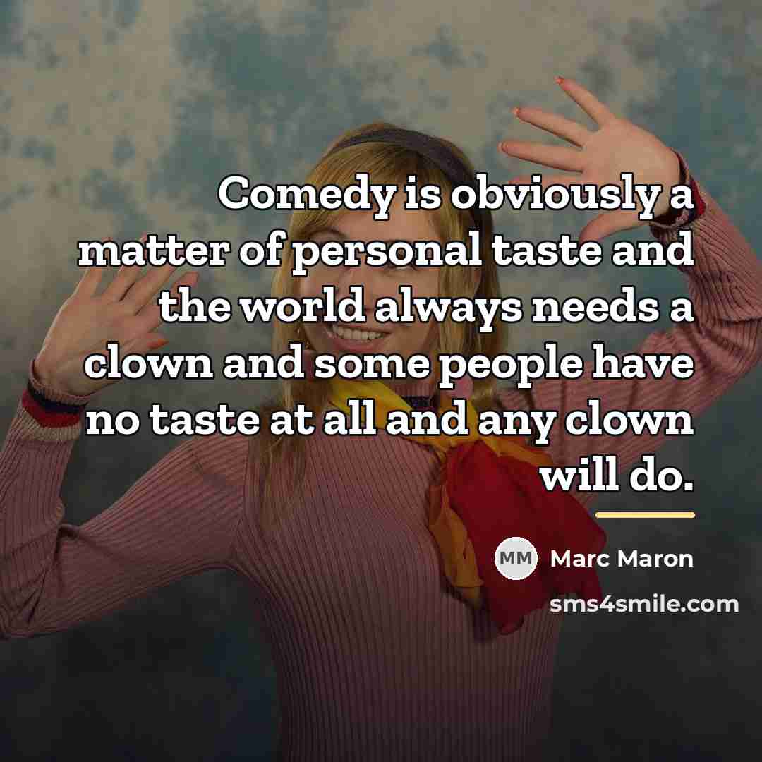 “Comedy is obviously a matter of personal taste and the…” quote by Marc Maron