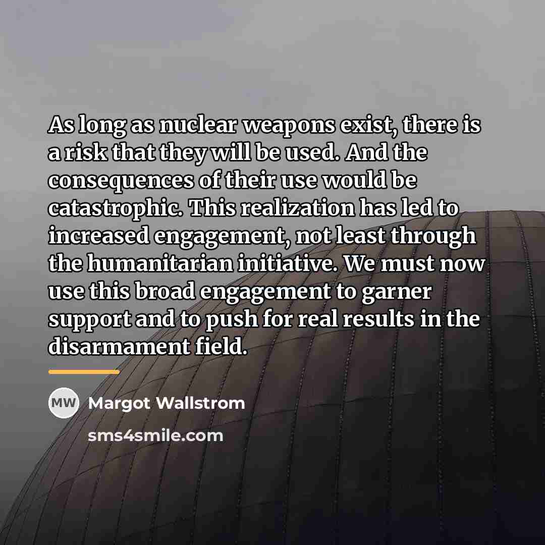 “As long as nuclear weapons exist, there is a risk…” quote by Margot Wallstrom