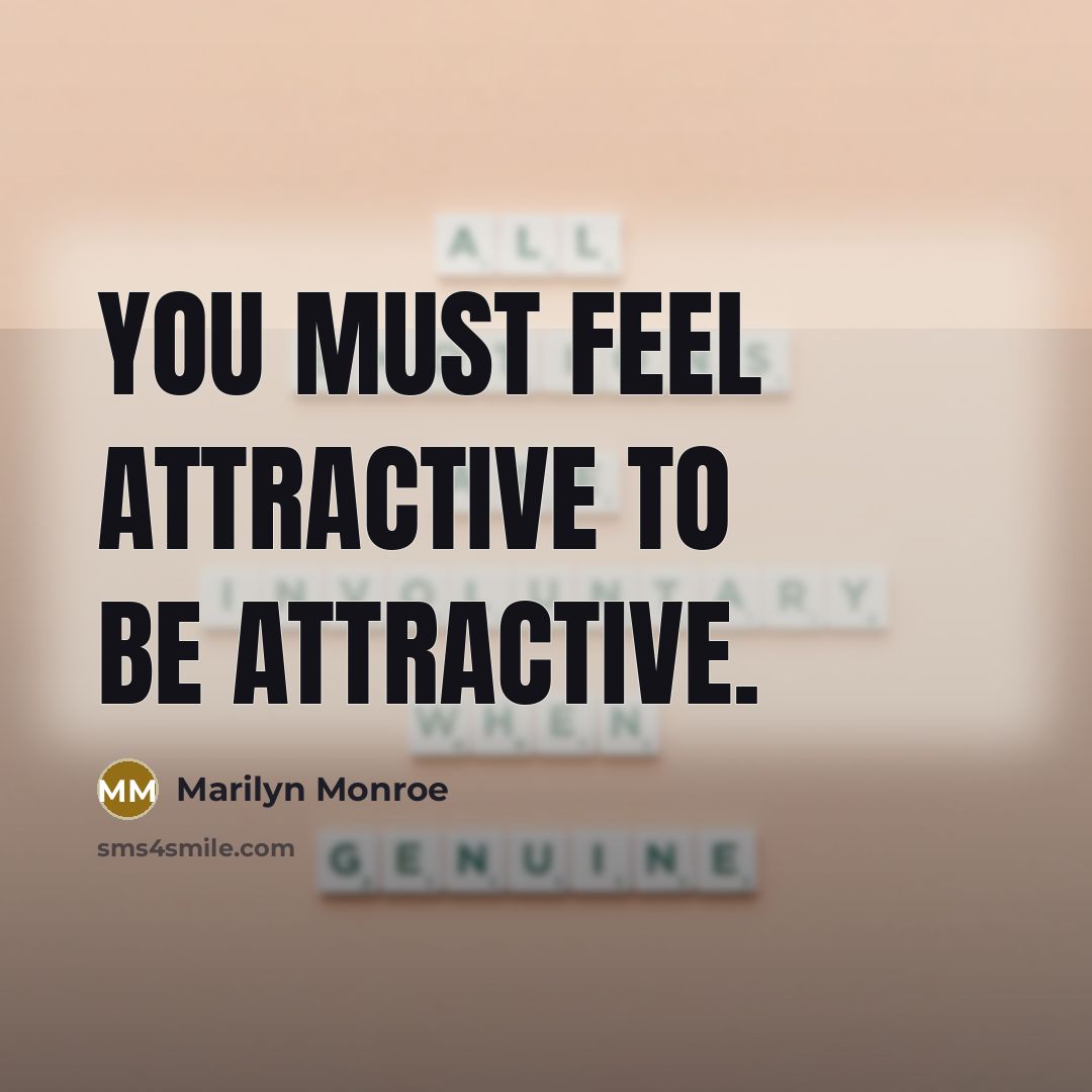 “You must feel attractive to be attractive.…” quote by Marilyn Monroe