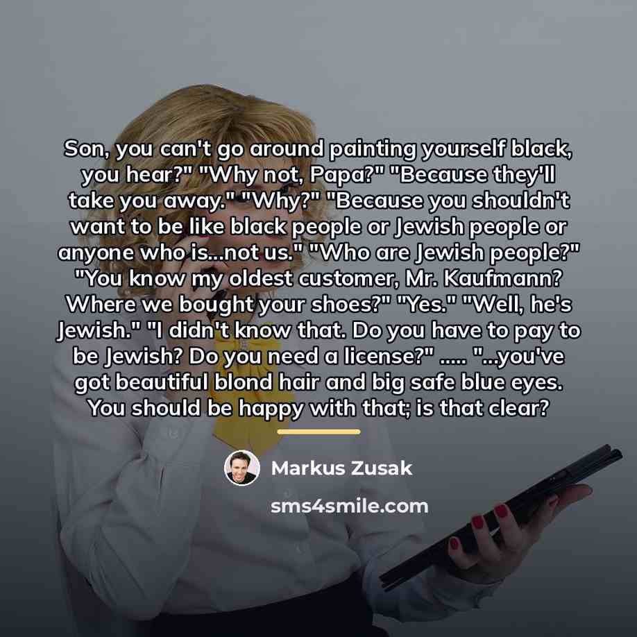 “Son, you can't go around painting yourself black, you hear?"…” quote by Markus Zusak