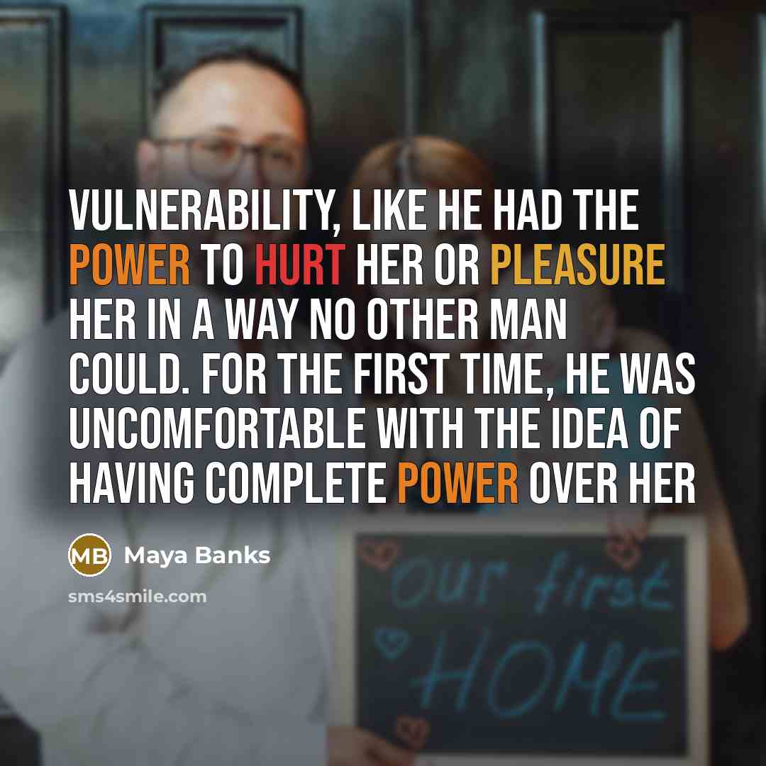 “Vulnerability, like he had the power to hurt her or…” quote by Maya Banks