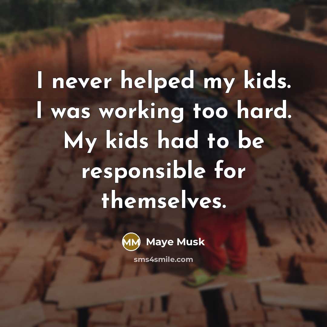 “I never helped my kids. I was working too hard.…” quote by Maye Musk