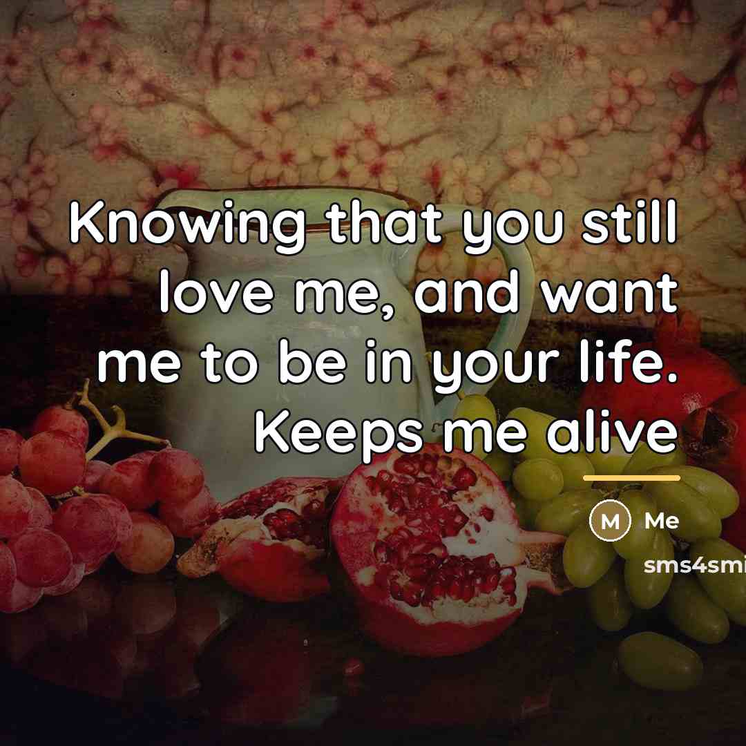 “Knowing that you still love me, and want me to…” quote by Me