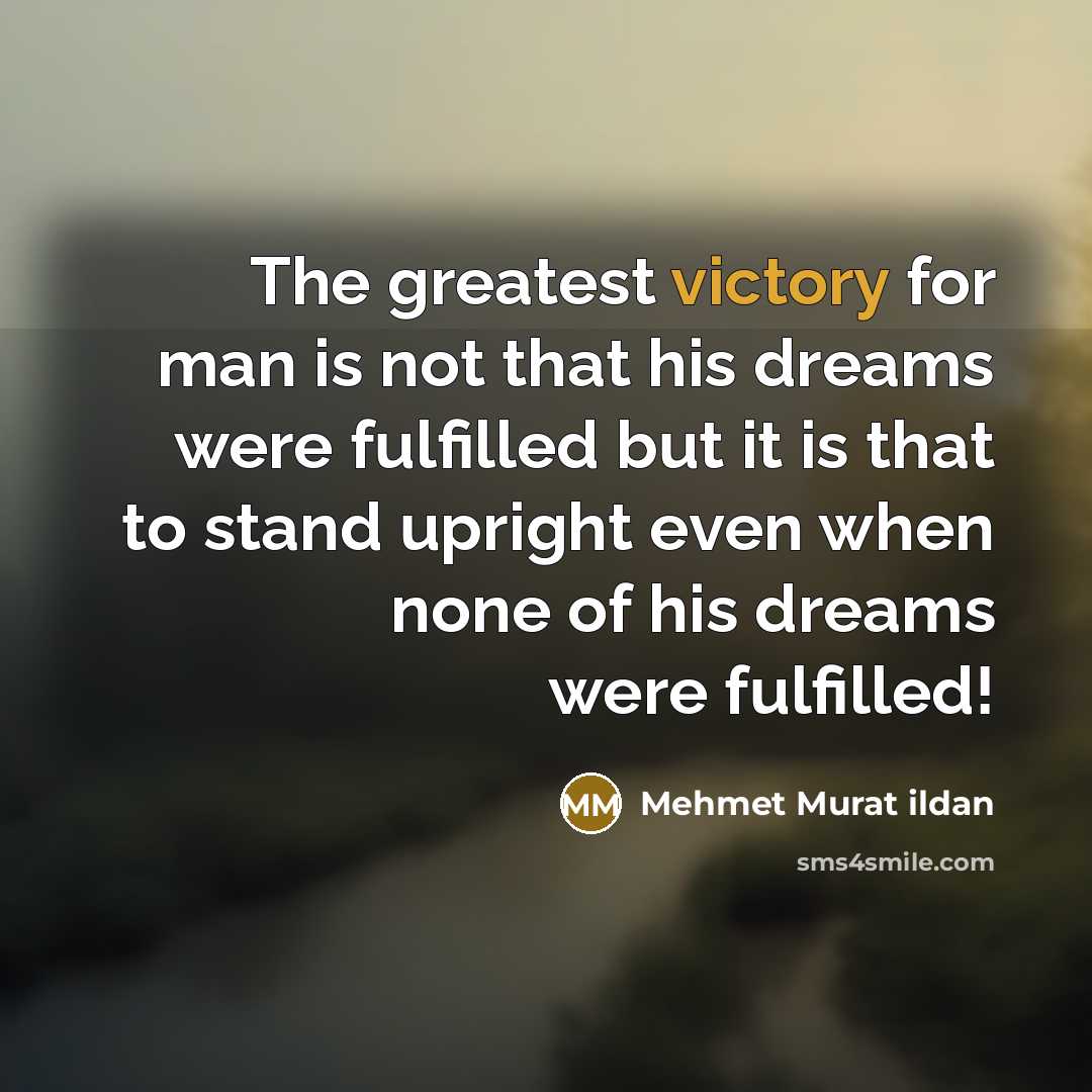 “The greatest victory for man is not that his dreams…” quote by Mehmet Murat Ildan
