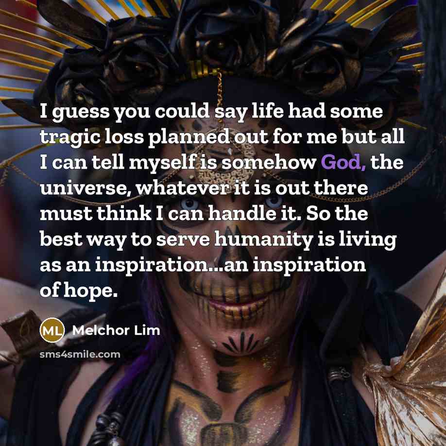 “I guess you could say life had some tragic loss…” quote by Melchor Lim