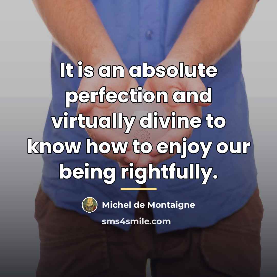 “It is an absolute perfection and virtually divine to know…” quote by Michel de Montaigne