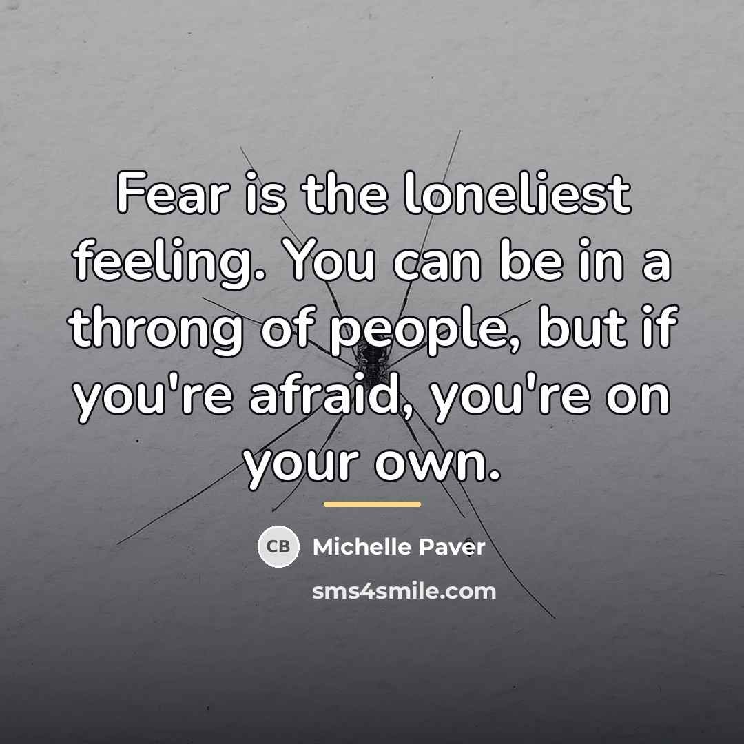 “Fear is the loneliest feeling. You can be in a…” quote by Michelle Paver