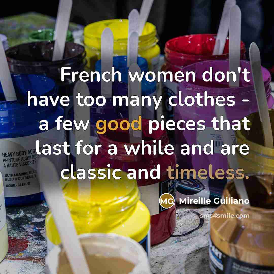 “French women don't have too many clothes - a few…” quote by Mireille Guiliano