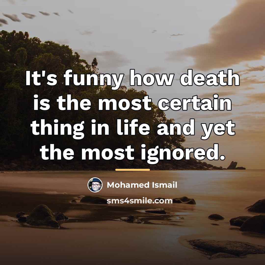 “It's funny how death is the most certain thing in…” quote by Mohamed Ismail