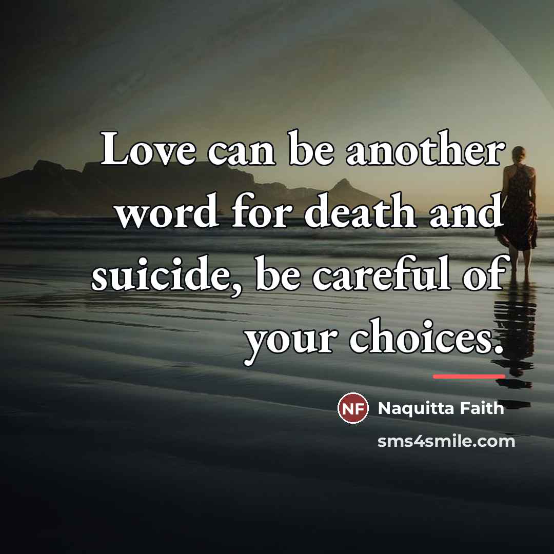 “Love can be another word for death and suicide, be…” quote by Naquitta Faith