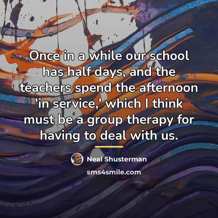 “Once in a while our school has half days, and…” quote by Neal Shusterman