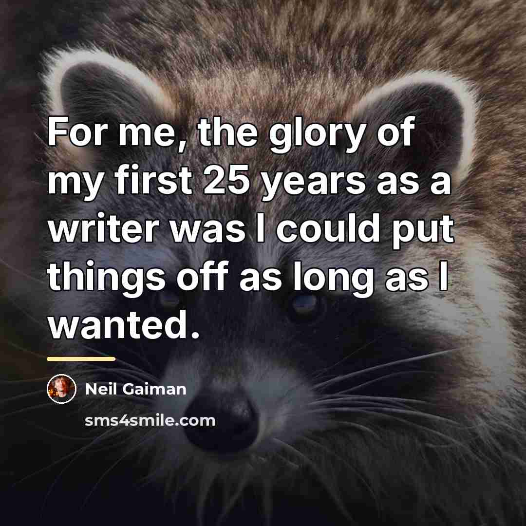 “For me, the glory of my first 25 years as…” quote by Neil Gaiman