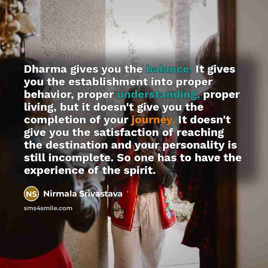 “Dharma gives you the balance. It gives you the establishment…” quote by Nirmala Srivastava