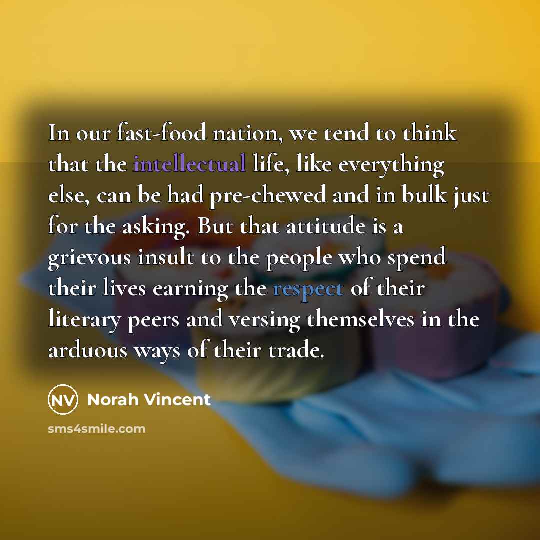 “In our fast-food nation, we tend to think that the…” quote by Norah Vincent