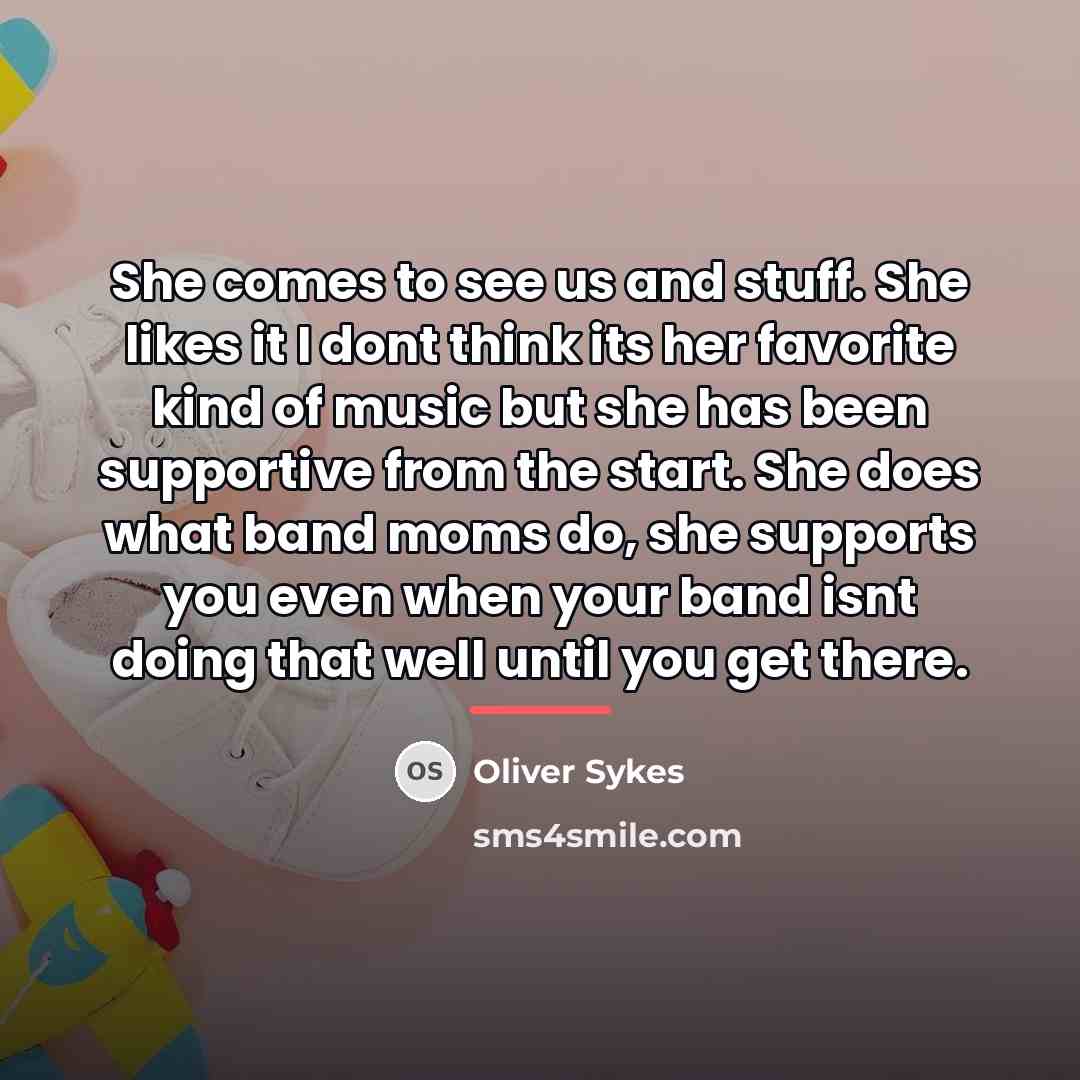 “She comes to see us and stuff. She likes it…” quote by Oliver Sykes