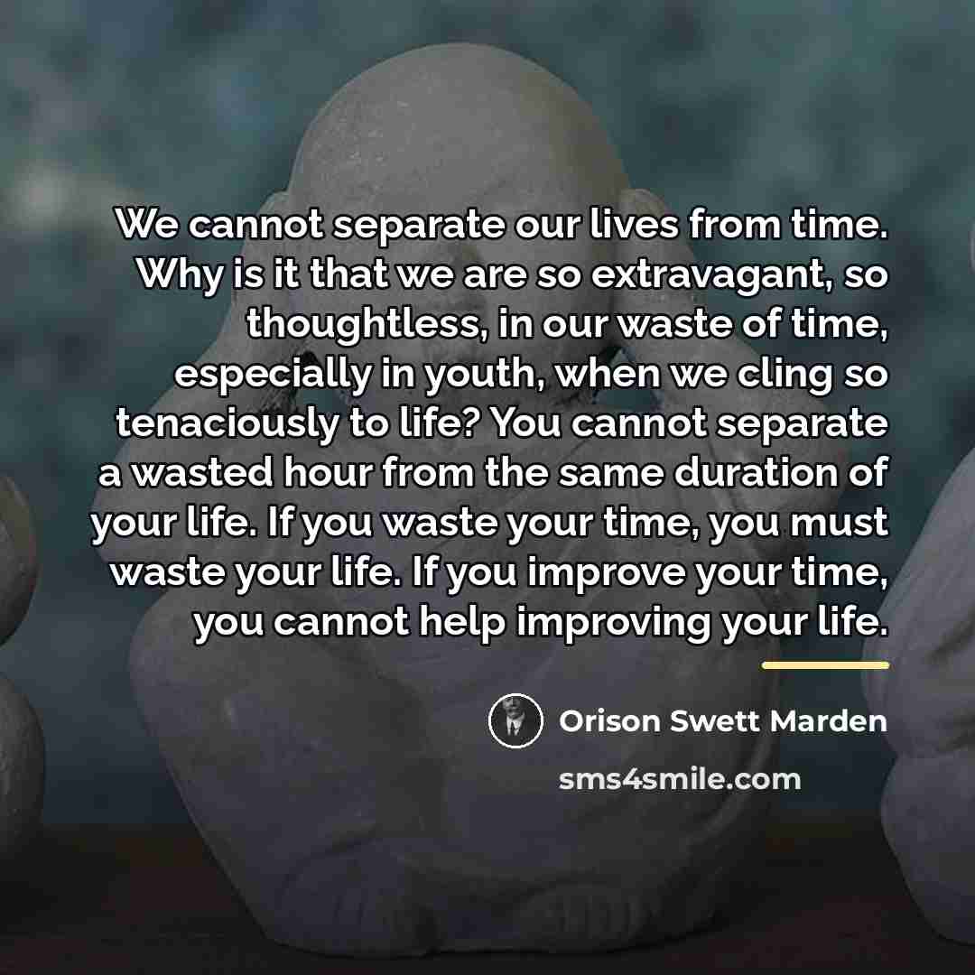 “We cannot separate our lives from time. Why is it…” quote by Orison Swett Marden