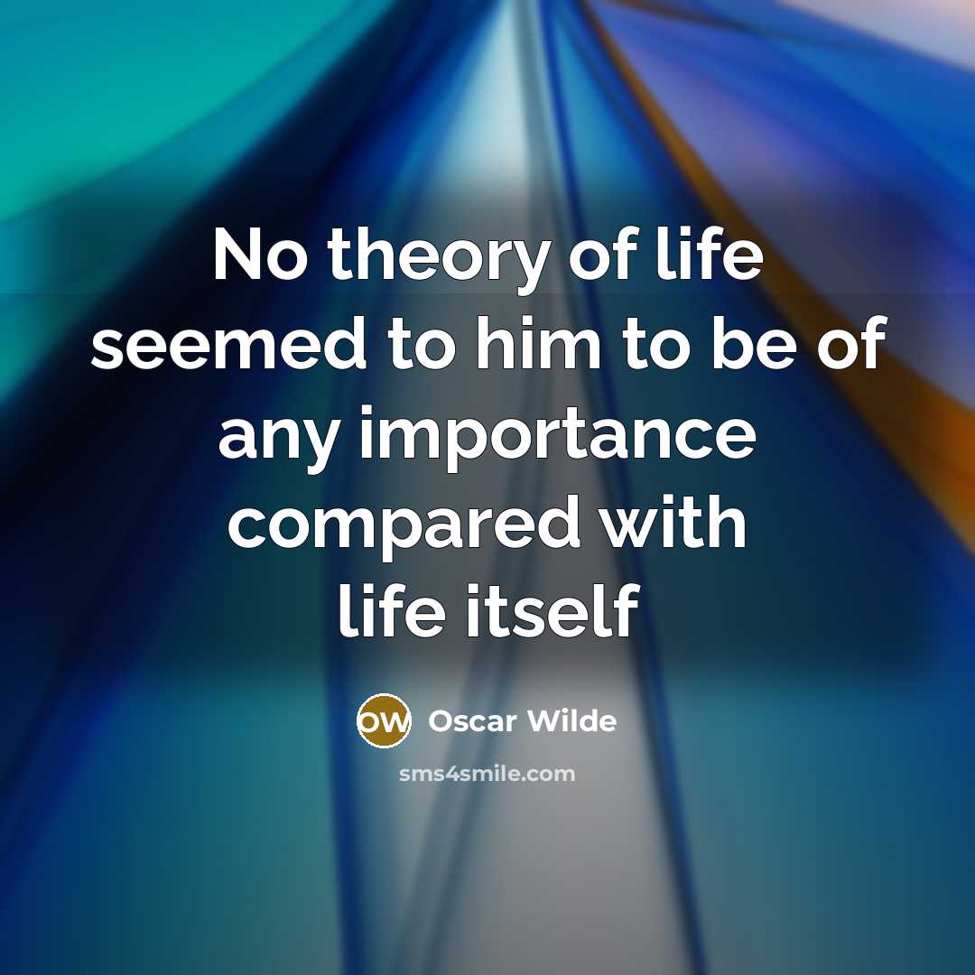 “No theory of life seemed to him to be of…” quote by Oscar Wilde