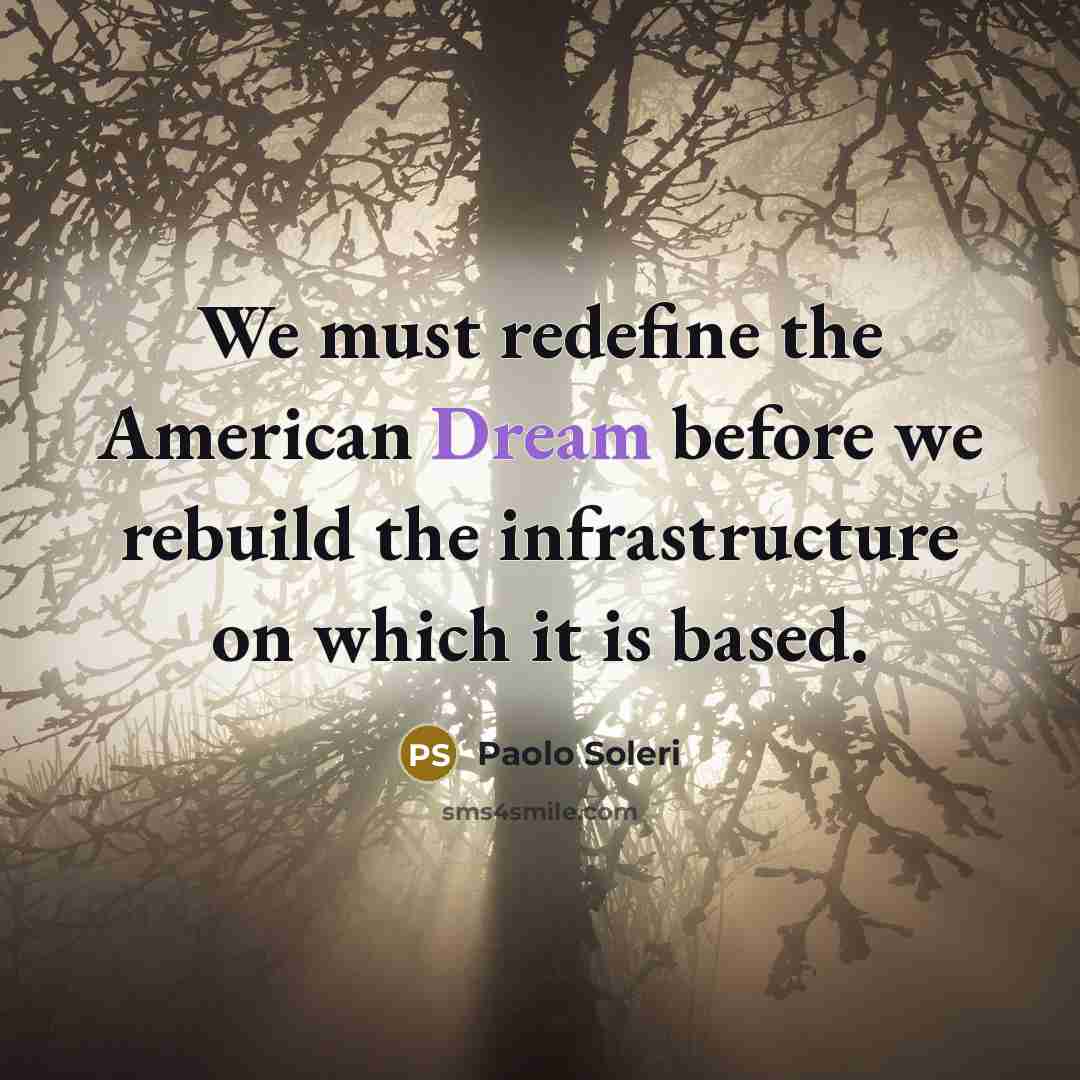 “We must redefine the American Dream before we rebuild the…” quote by Paolo Soleri