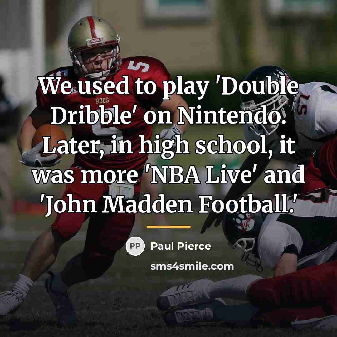 “We used to play 'Double Dribble' on Nintendo. Later, in…” quote by Paul Pierce