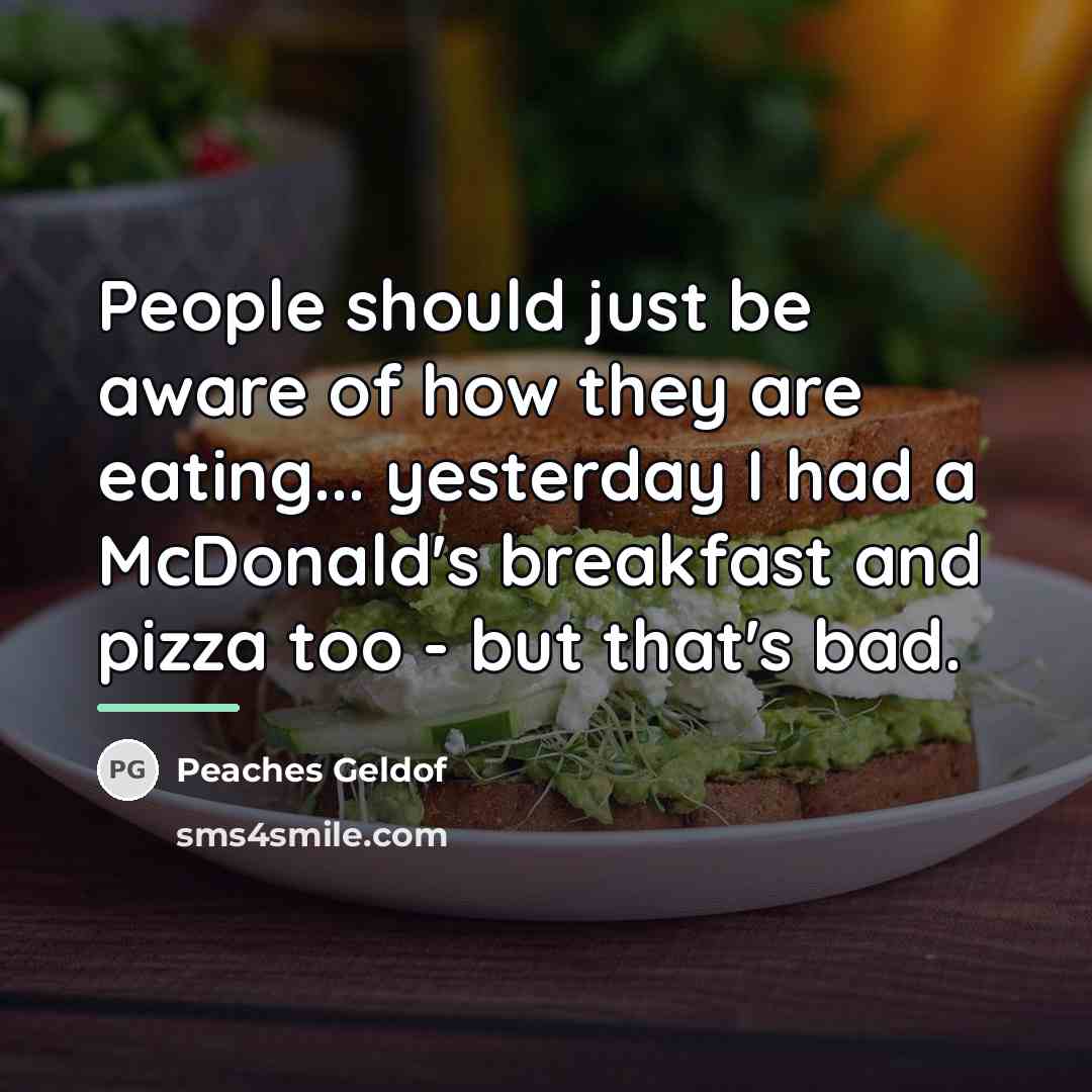 “People should just be aware of how they are eating...…” quote by Peaches Geldof