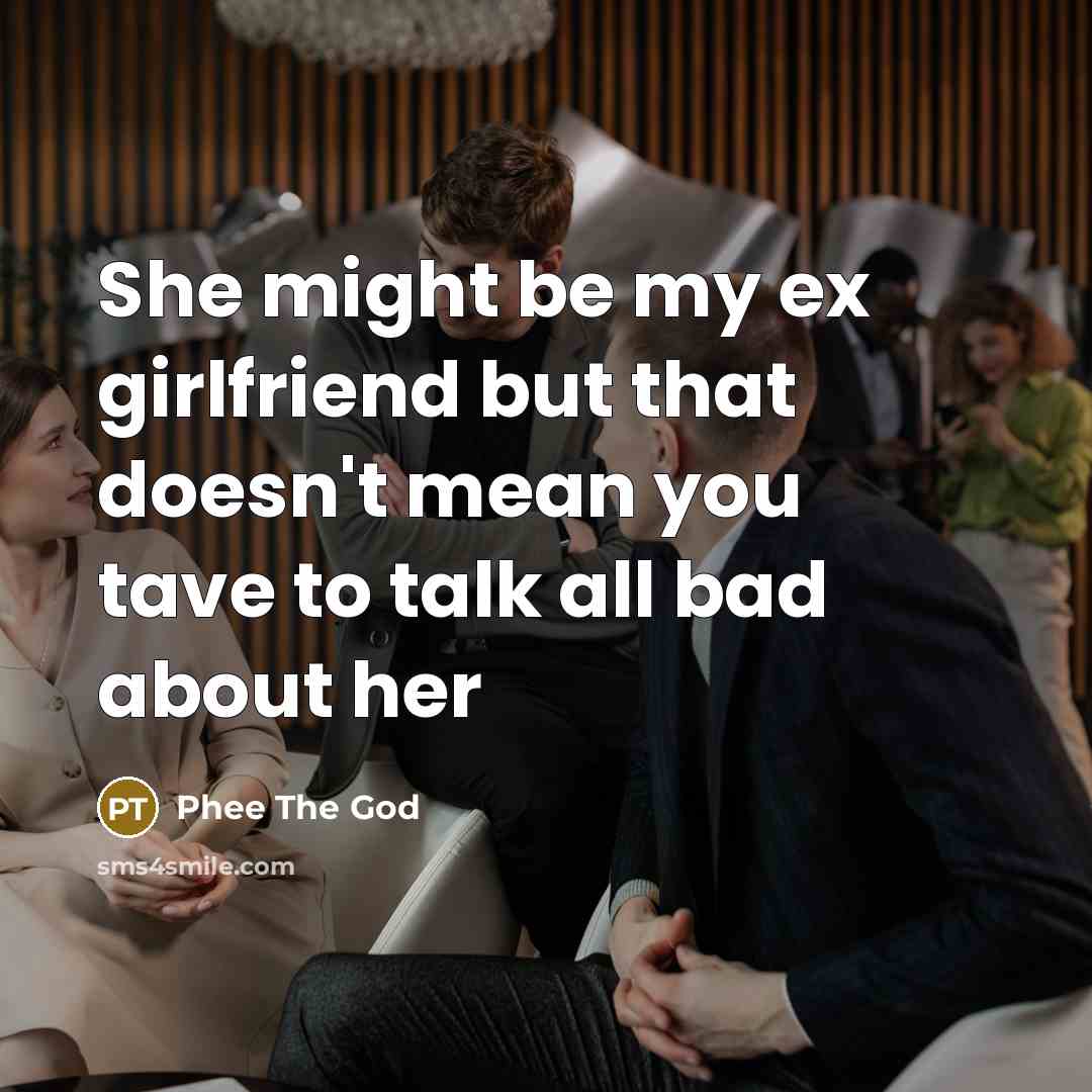 “She might be my ex girlfriend but that doesn't mean…” quote by Phee The God