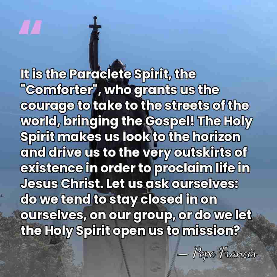 It is the Paraclete Spirit, the "Comforter", who grants us the courage&hellip; - Pope Francis