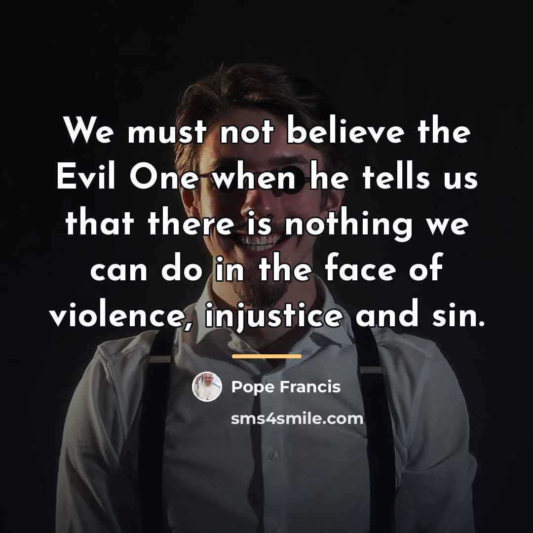 “We must not believe the Evil One when he tells…” quote by Pope Francis