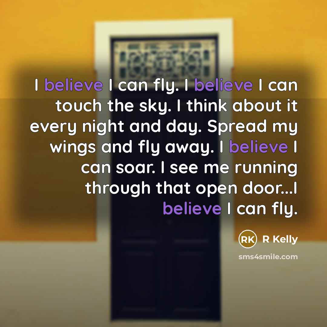 “I believe I can fly. I believe I can touch…” quote by R Kelly