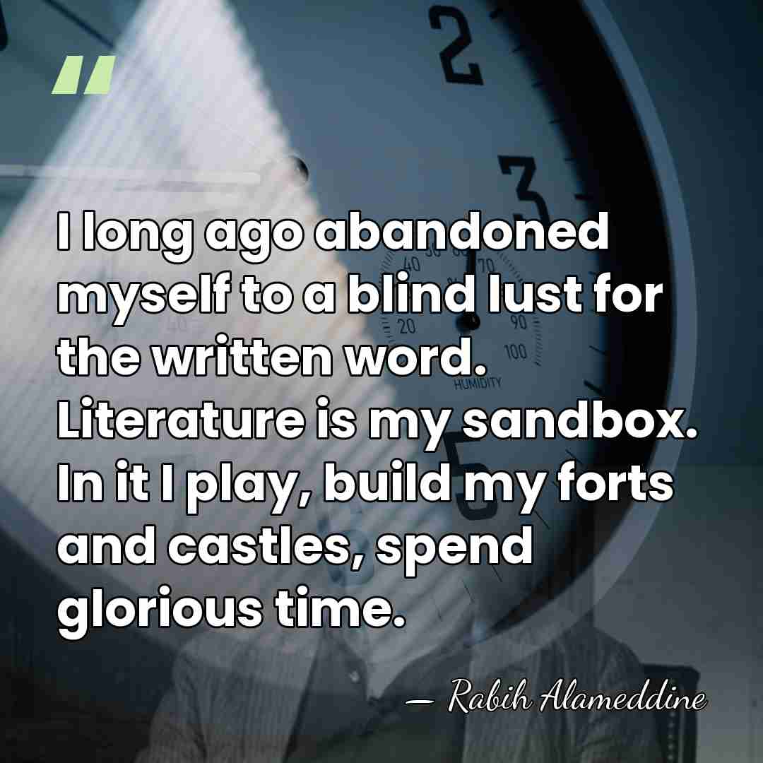 I long ago abandoned myself to a blind lust for the written&hellip; - Rabih Alameddine