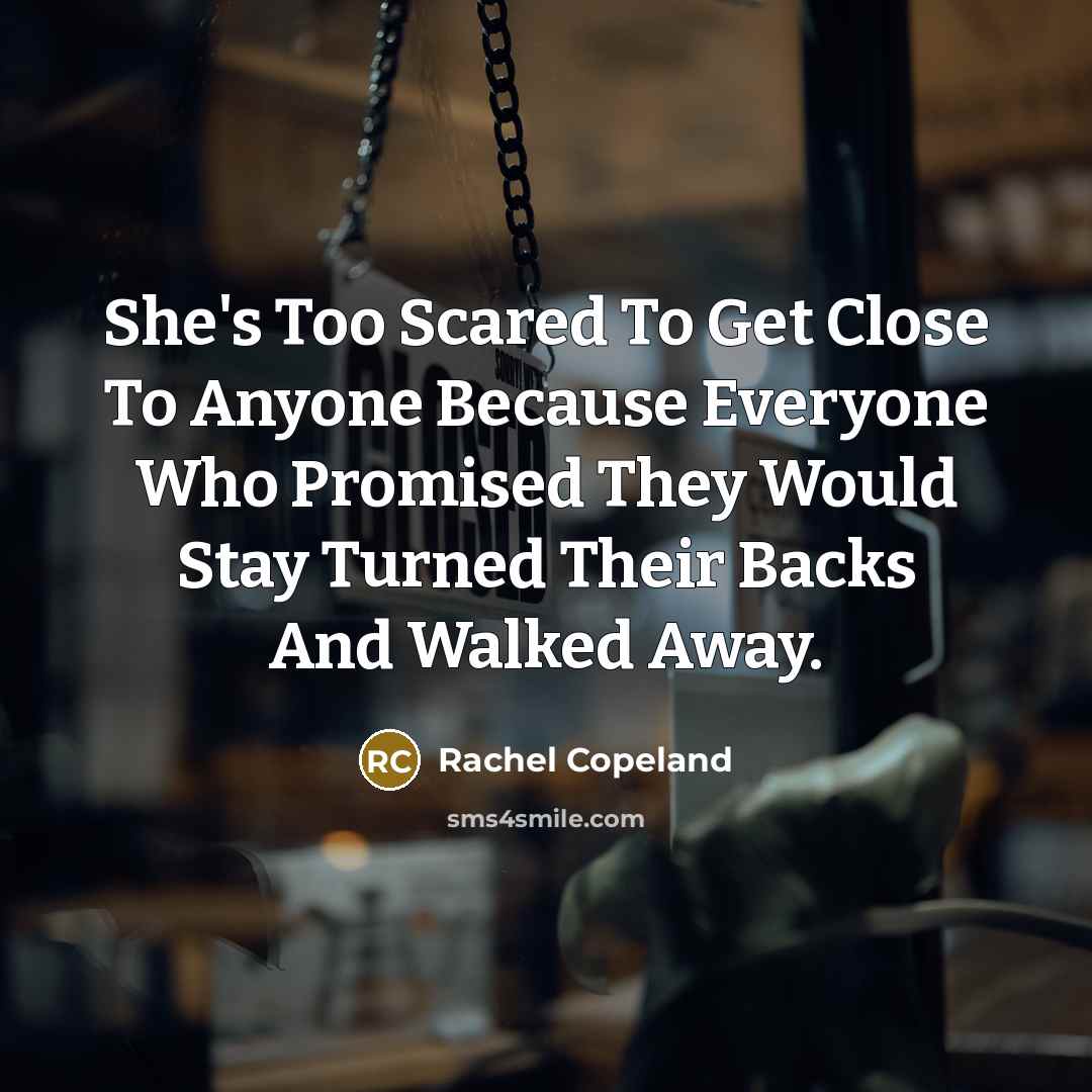 “She's Too Scared To Get Close To Anyone Because Everyone…” quote by Rachel Copeland