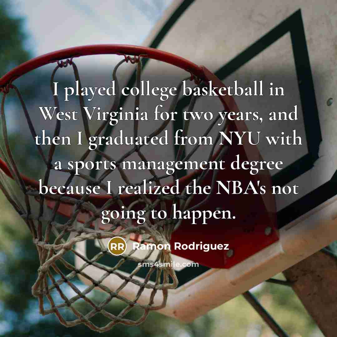 “I played college basketball in West Virginia for two years,…” quote by Ramon Rodriguez