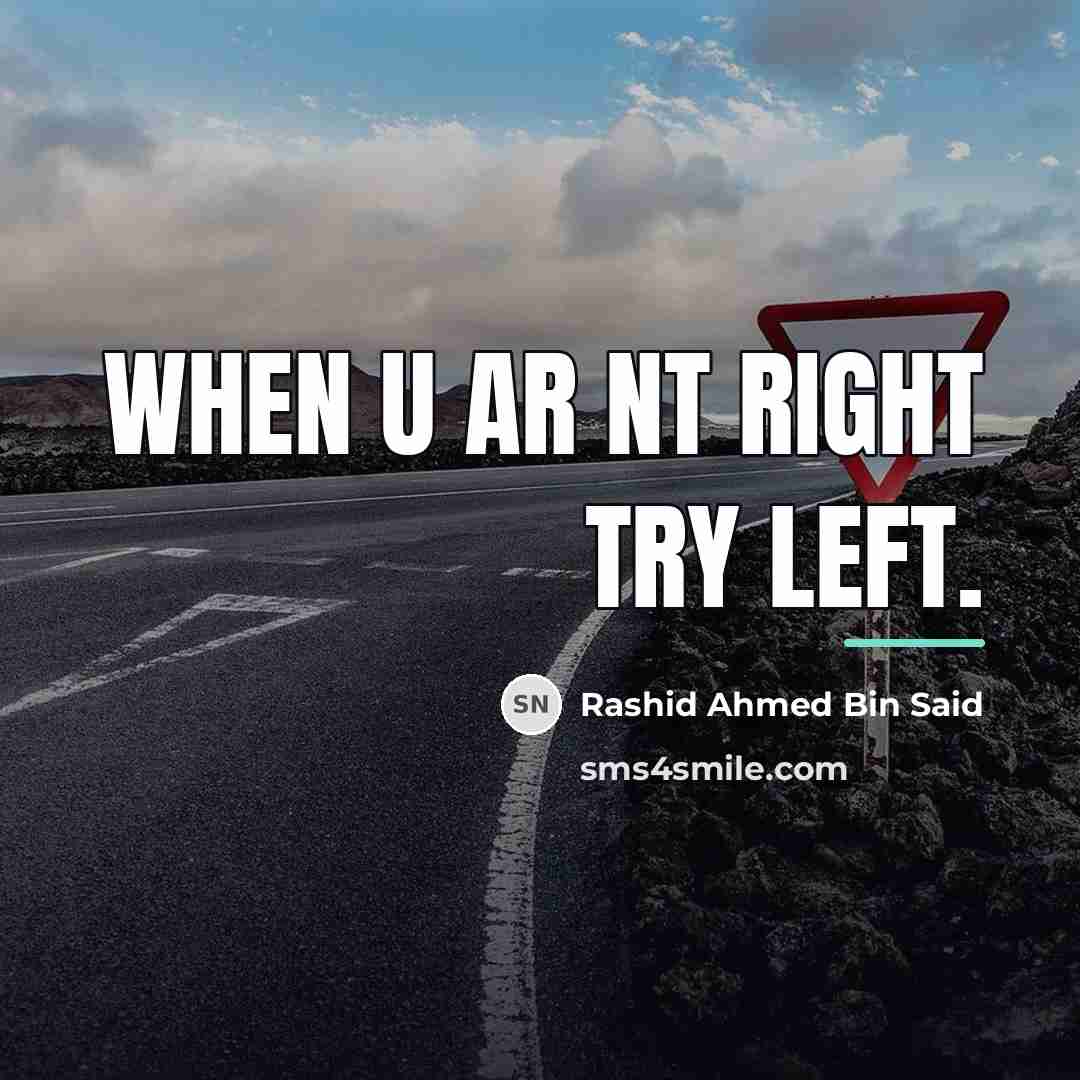 “When u ar nt right try left.…” quote by Rashid Ahmed Bin Said