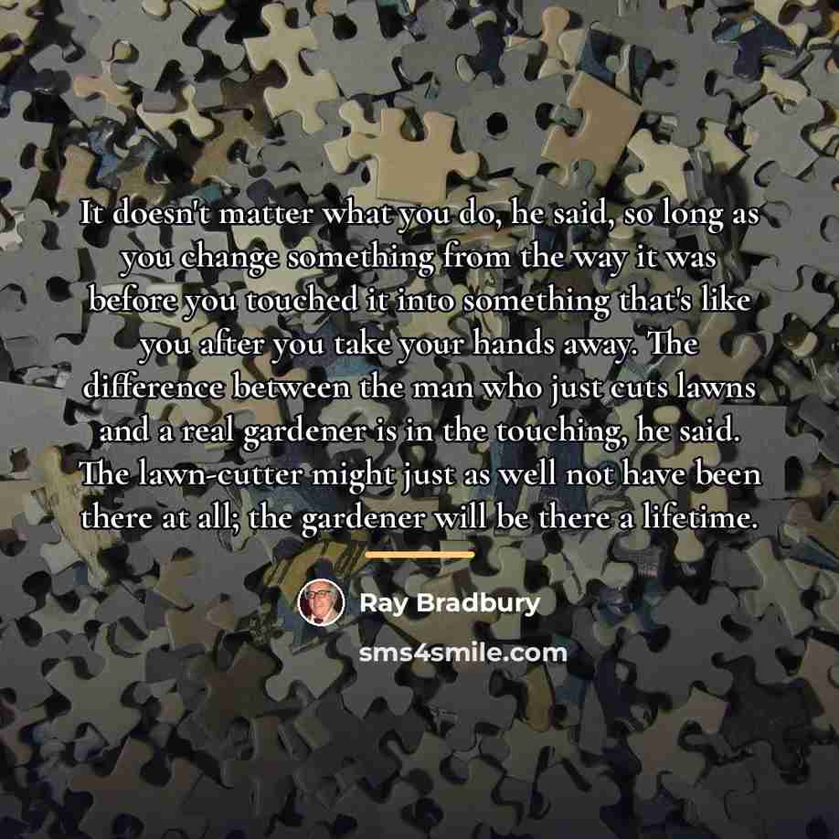“It doesn't matter what you do, he said, so long…” quote by Ray Bradbury
